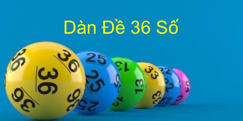 Dàn Đề 36 Số Với Bí Kíp Rinh Về Phần Thưởng Hấp Dẫn 2 Cách thức đánh dàn đề 36 con như thế nào đang được ưa thích